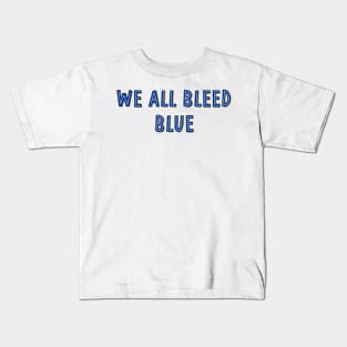 we all bleed blue Kids T-Shirt